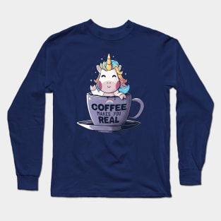 Coffee Makes You Real - Funny Cute Unicorn Gift Long Sleeve T-Shirt